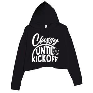 Funny Classy Until Kickoff Football Fan Crop Fleece Hoodie