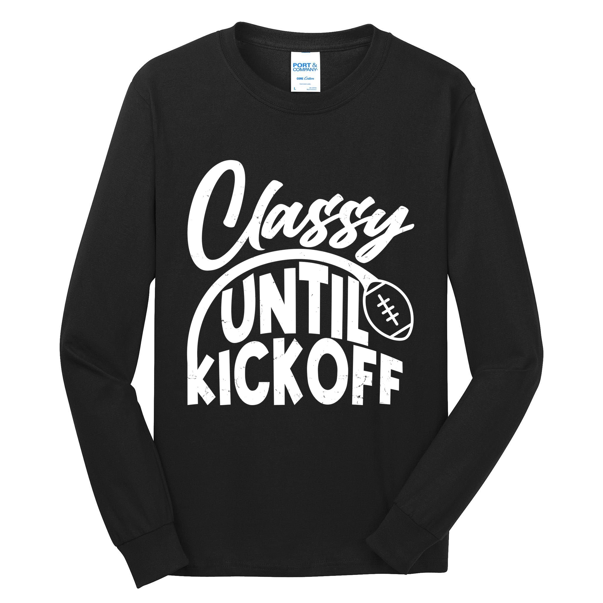 Funny Classy Until Kickoff Football Fan Tall Long Sleeve T-Shirt