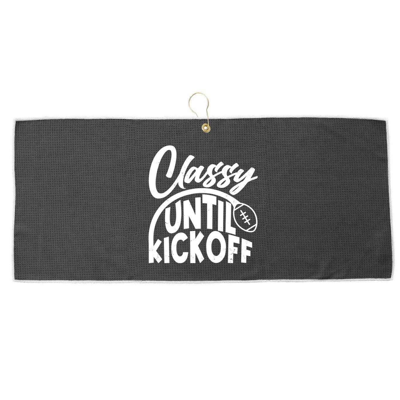 Funny Classy Until Kickoff Football Fan Large Microfiber Waffle Golf Towel
