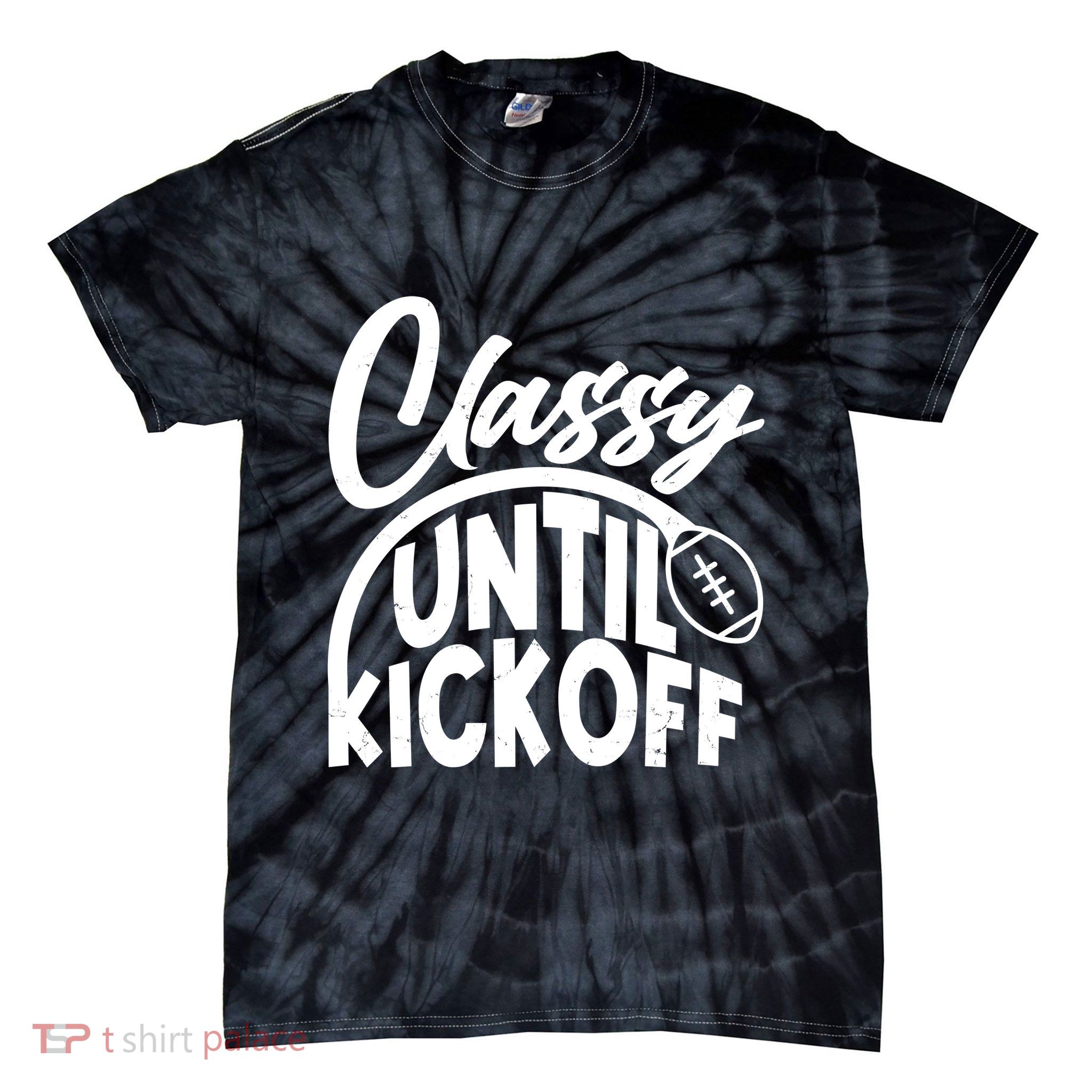 Funny Classy Until Kickoff Football Fan Tie-Dye T-Shirt