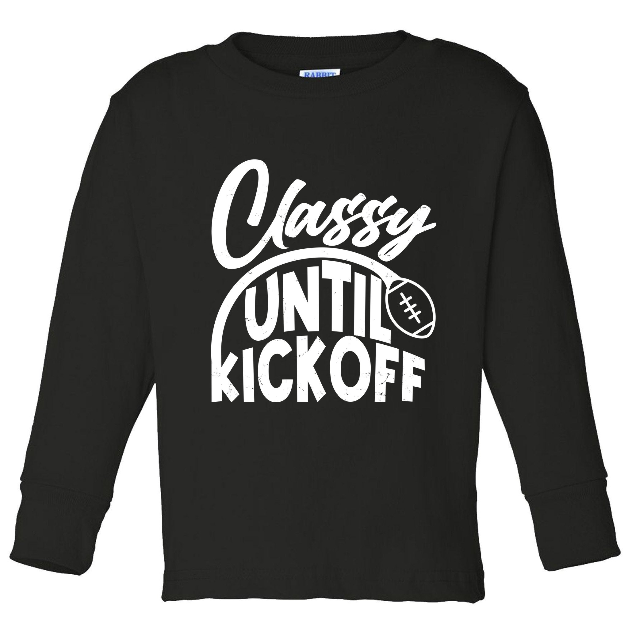 Funny Classy Until Kickoff Football Fan Toddler Long Sleeve Shirt