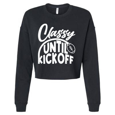 Funny Classy Until Kickoff Football Fan Cropped Pullover Crew