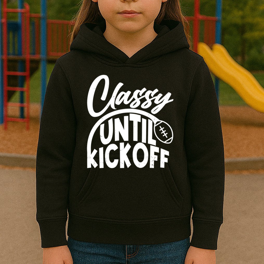 Funny Classy Until Kickoff Football Fan Kids Hoodie