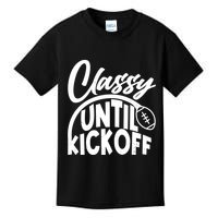 Funny Classy Until Kickoff Football Fan Kids T-Shirt