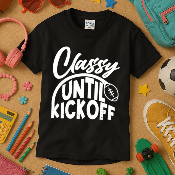 Funny Classy Until Kickoff Football Fan Kids T-Shirt