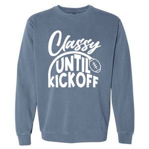 Funny Classy Until Kickoff Football Fan Garment-Dyed Sweatshirt