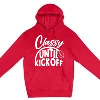 Funny Classy Until Kickoff Football Fan Premium Pullover Hoodie