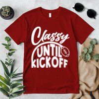 Funny Classy Until Kickoff Football Fan Premium T-Shirt