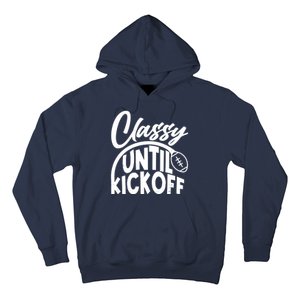 Funny Classy Until Kickoff Football Fan Hoodie