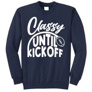 Funny Classy Until Kickoff Football Fan Sweatshirt