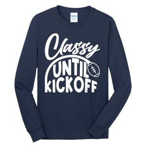 Funny Classy Until Kickoff Football Fan Tall Long Sleeve T-Shirt