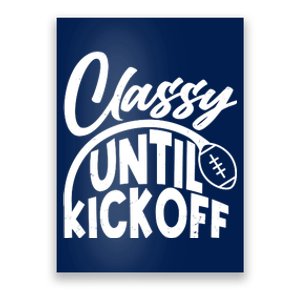 Funny Classy Until Kickoff Football Fan Poster