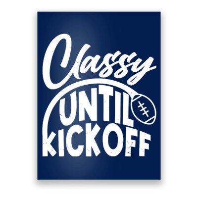 Funny Classy Until Kickoff Football Fan Poster