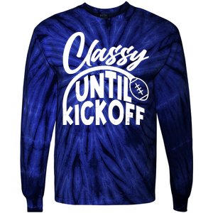 Funny Classy Until Kickoff Football Fan Tie-Dye Long Sleeve Shirt