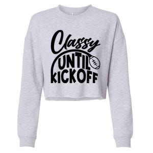 Funny Classy Until Kickoff Football Fan Cropped Pullover Crew