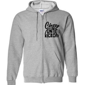 Funny Classy Until Kickoff Football Fan Full Zip Hoodie