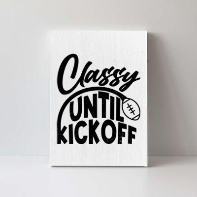 Funny Classy Until Kickoff Football Fan Canvas