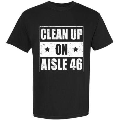 Funny Clean Up On Aisle 46 Impeach Biden Pro Trump 2024 Anti Biden Garment-Dyed Heavyweight T-Shirt