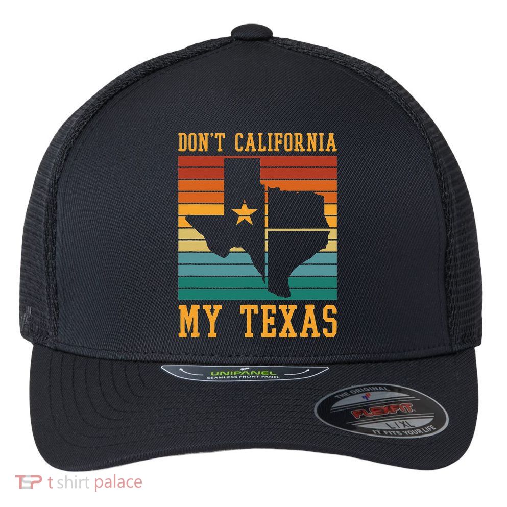 Funny Cowboy US State Texan Pride Dont California My Texas Flexfit Unipanel Trucker Cap