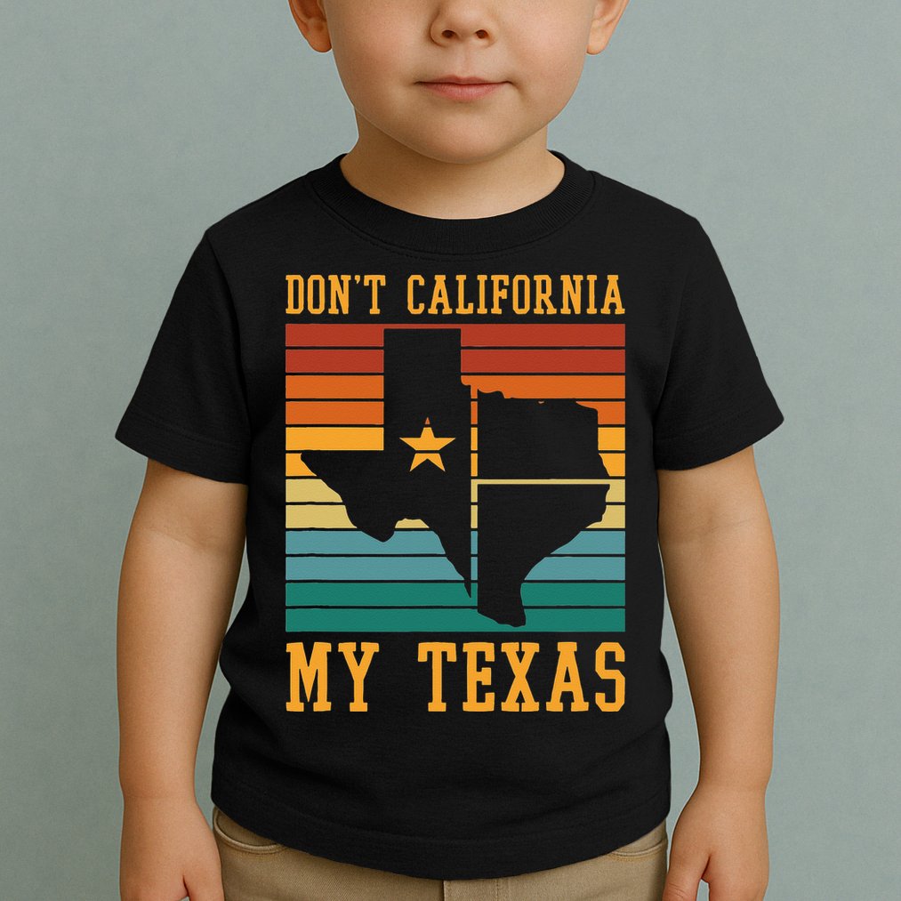 Funny Cowboy US State Texan Pride Dont California My Texas Toddler T-Shirt