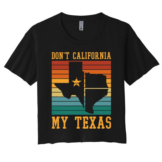 Funny Cowboy US State Texan Pride Dont California My Texas Crop Top