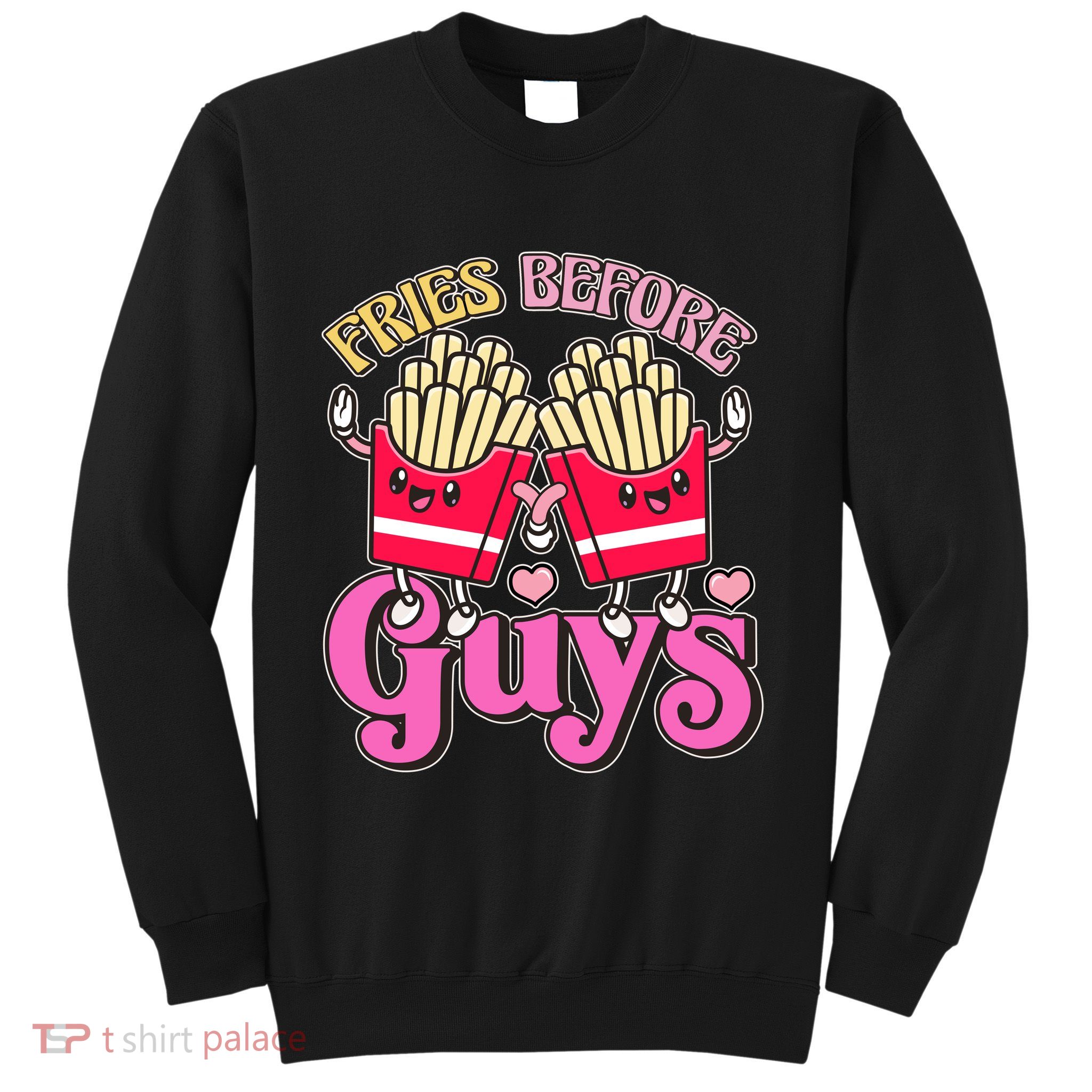Funny Cute Valentines Day Fries Before Guys Sweatshirt