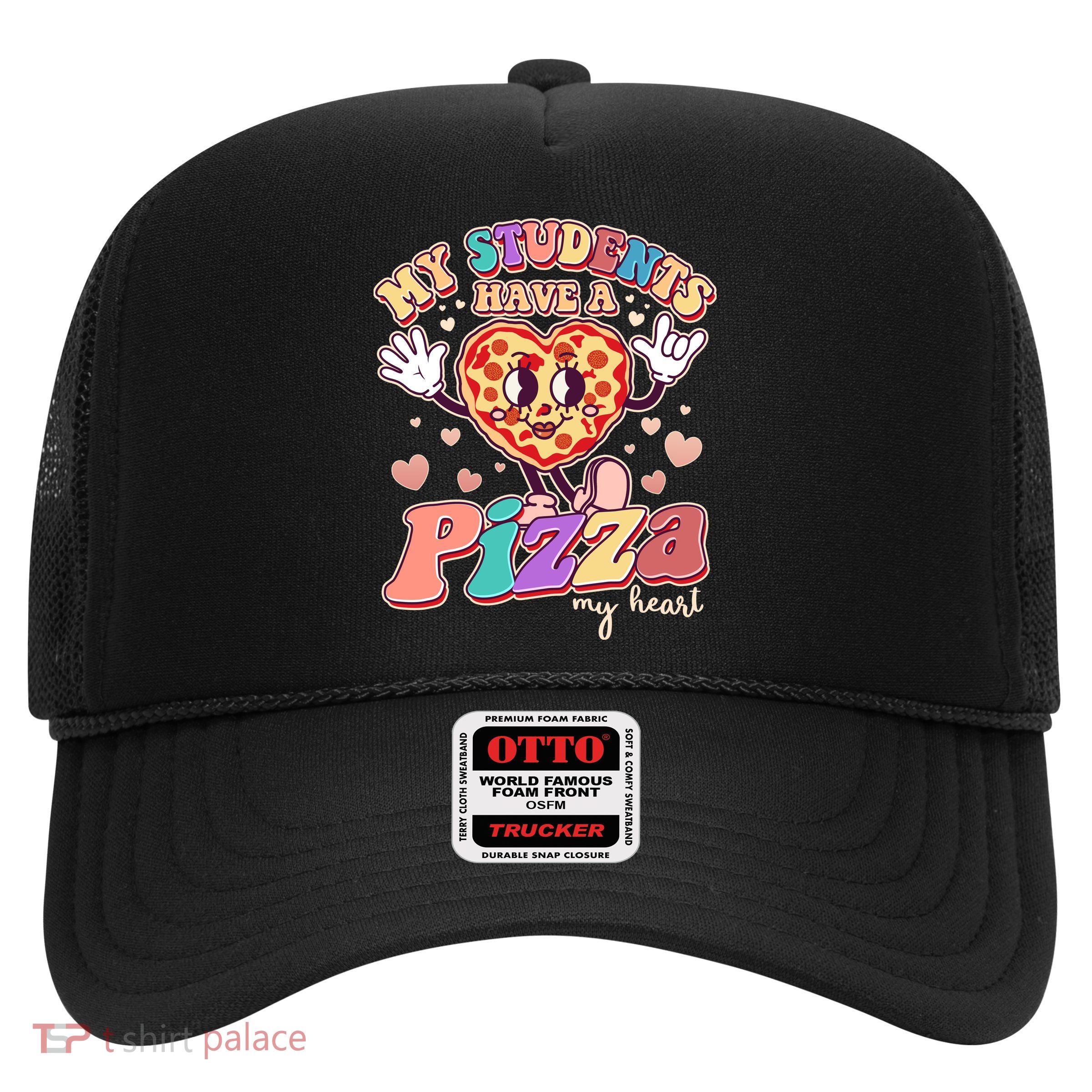 Funny Cute Valentines Day My Students Have A Pizza My Heart Trucker Hat