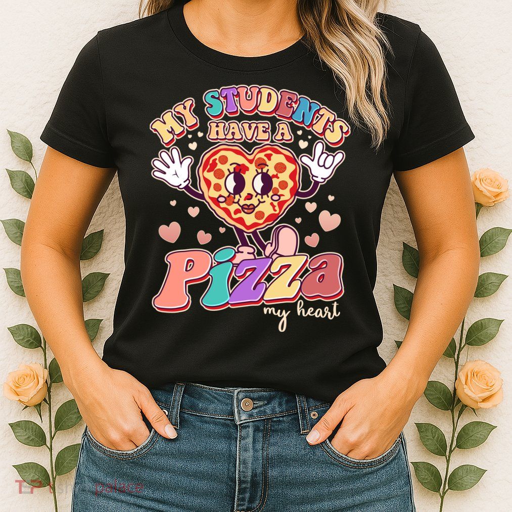 Funny Cute Valentines Day My Students Have A Pizza My Heart Womens T-Shirt