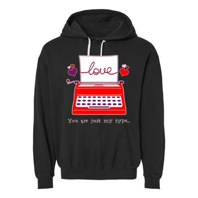 Funny Cute Valentines Day You Are Just My Type Typewriter Love Garment-Dyed Fleece Hoodie