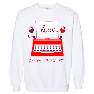 Funny Cute Valentines Day You Are Just My Type Typewriter Love Garment-Dyed Sweatshirt