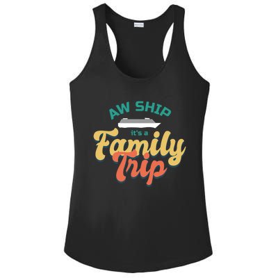 Funny Cruise Vacation Gift Aw Ship Its A Family Trip Great Gift Ladies PosiCharge Competitor Racerback Tank