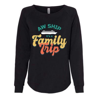 Funny Cruise Vacation Gift Aw Ship Its A Family Trip Great Gift Womens California Wash Sweatshirt