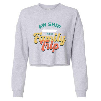 Funny Cruise Vacation Gift Aw Ship Its A Family Trip Great Gift Cropped Pullover Crew