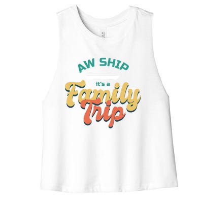 Funny Cruise Vacation Gift Aw Ship Its A Family Trip Great Gift Women's Racerback Cropped Tank