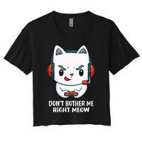 Funny Cat Video Gamer Dont Bother Me Right Meow Gits Women's Crop Top Tee