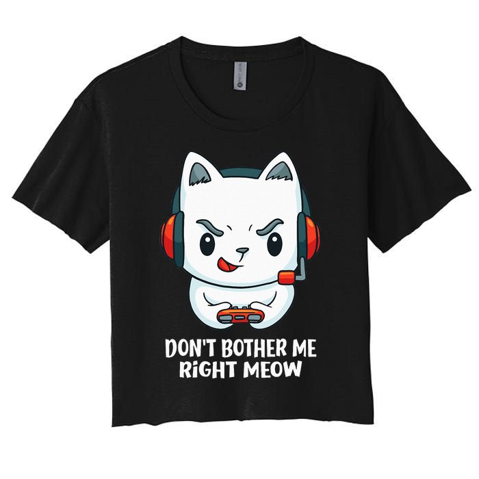 Funny Cat Video Gamer Dont Bother Me Right Meow Gits Women's Crop Top Tee