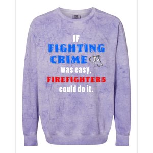 Fighting Crime Was Easy Firefighters Could Do It Funny Gift Cool Gift Colorblast Crewneck Sweatshirt