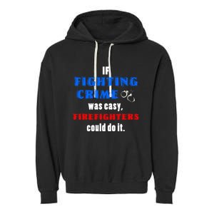 Fighting Crime Was Easy Firefighters Could Do It Funny Gift Cool Gift Garment-Dyed Fleece Hoodie