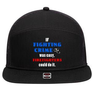 Fighting Crime Was Easy Firefighters Could Do It Funny Gift Cool Gift 7 Panel Mesh Trucker Snapback Hat