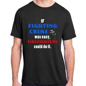 Fighting Crime Was Easy Firefighters Could Do It Funny Gift Cool Gift Adult ChromaSoft Performance T-Shirt