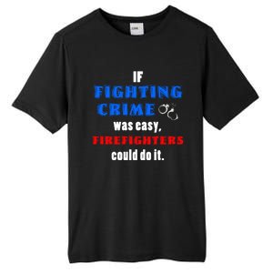 Fighting Crime Was Easy Firefighters Could Do It Funny Gift Cool Gift Tall Fusion ChromaSoft Performance T-Shirt