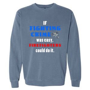 Fighting Crime Was Easy Firefighters Could Do It Funny Gift Cool Gift Garment-Dyed Sweatshirt