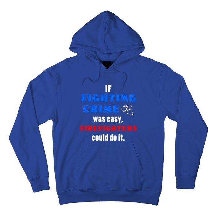 Fighting Crime Was Easy Firefighters Could Do It Funny Gift Cool Gift Hoodie