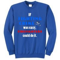 Fighting Crime Was Easy Firefighters Could Do It Funny Gift Cool Gift Sweatshirt