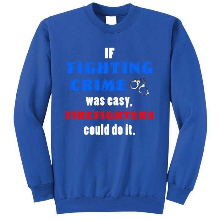 Fighting Crime Was Easy Firefighters Could Do It Funny Gift Cool Gift Sweatshirt