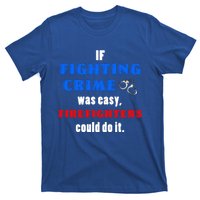 Fighting Crime Was Easy Firefighters Could Do It Funny Gift Cool Gift T-Shirt