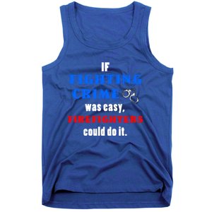 Fighting Crime Was Easy Firefighters Could Do It Funny Gift Cool Gift Tank Top