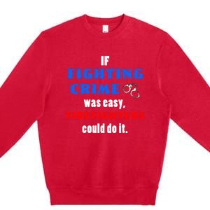 Fighting Crime Was Easy Firefighters Could Do It Funny Gift Cool Gift Premium Crewneck Sweatshirt