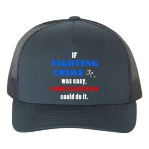 Fighting Crime Was Easy Firefighters Could Do It Funny Gift Cool Gift Yupoong Adult 5-Panel Trucker Hat