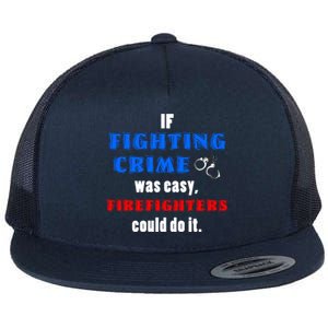 Fighting Crime Was Easy Firefighters Could Do It Funny Gift Cool Gift Flat Bill Trucker Hat